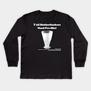 Y'all Need Pre-Mix! Kids Long Sleeve T-Shirt